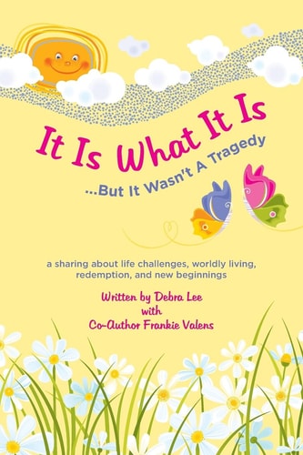 It Is What It Is ... . . But It Wasn't a Tragedy A Sharing about Life Challenges, Worldly Living, Redemption, and New Beginnings