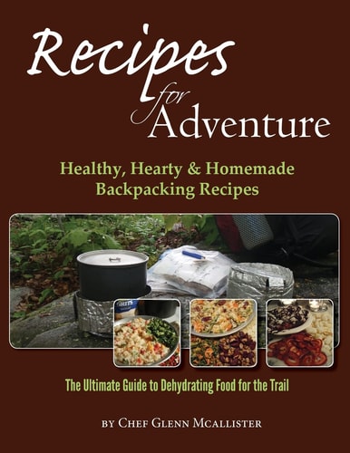 Recipes for Adventure Healthy, Hearty and Homemade Backpacking Recipes