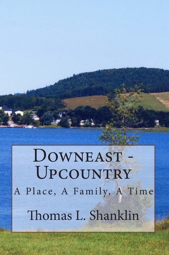 Downeast - Upcountry The Story of a Family by the Sea