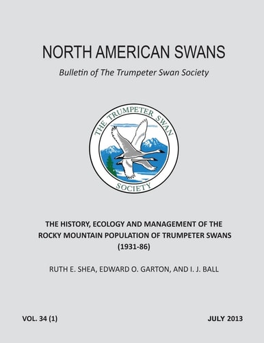 The History, Ecology and Management of the Rocky Mountain Population of Trumpeter Swans (1931-86) North American Swans: Bulletin of The Trumpeter Swan Society