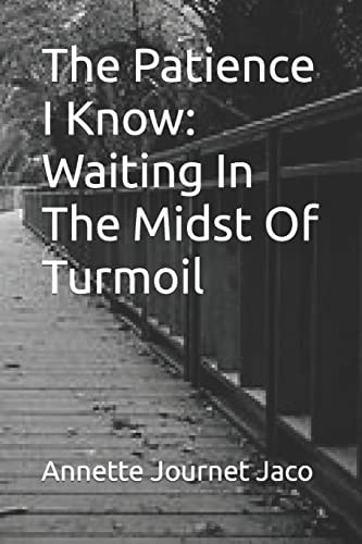 The Patience I Know Waiting In The Midst Of Turmoil