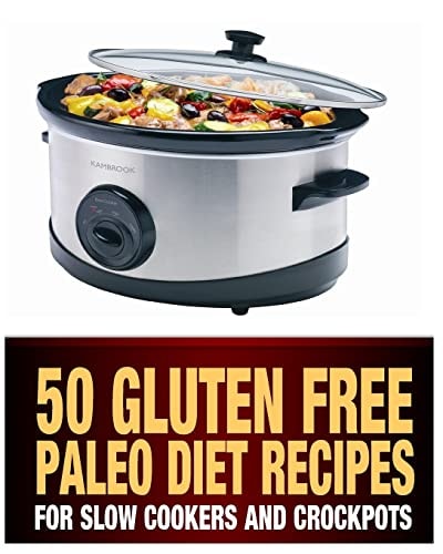 50 Gluten Free Paleo Diet Recipes For Slow Cookers and Crockpots