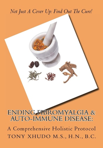 Ending Fibromyalgia & Auto-Immune Disease A Comprehensive Holistic Protocol