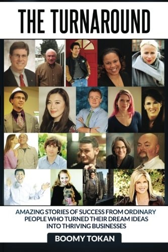 The Turnaround : Extraordinary Stories of How Ordinary People Turned Their Dreams