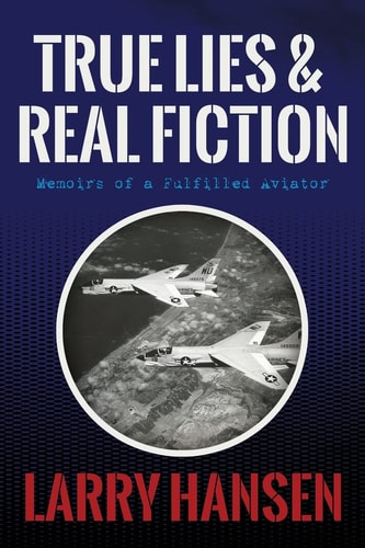 True Lies and Real Fiction Memoirs of a Fulfilled Aviator