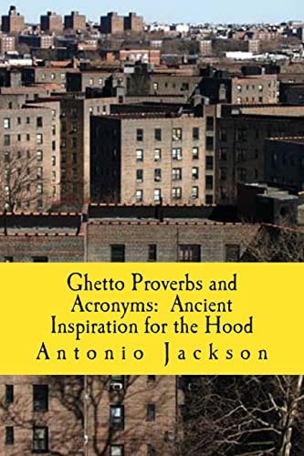 Ghetto Proverbs and Acronyms Ancient Inspiration for the Hood