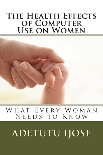 The Health Effects of Computer Use on Women What Every Woman Needs to Know