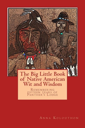 The Big Little Book of Native American Wit and Wisdom Compiled from the First Fifteen Years of Panther's Lodge