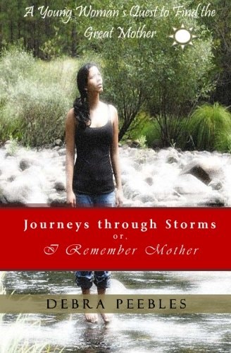 Journeys Through Storms Or, I Remember Mother A Young Woman's Quest to Find the Great Mother