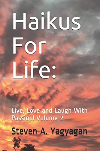 Haikus For Life Live, Love and Laugh With Passion! Volume 2