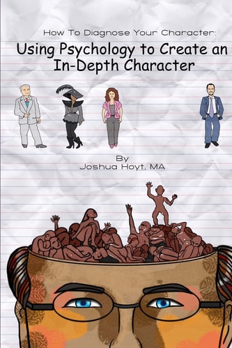 How To Diagnose Your Character Using Psychology To Create An In-Depth Character