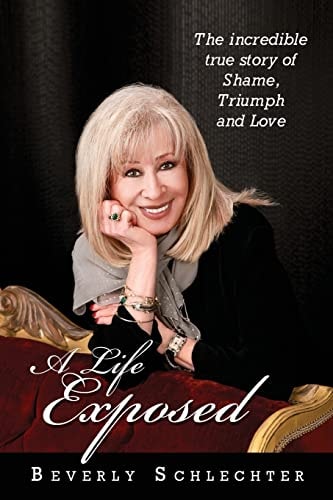 A Life Exposed The True Story of Shame, Triumph and Love