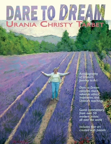 Dare to Dream Art Tips, and Testimonials from Urania's Studio and Over 50 Artists She Inspired