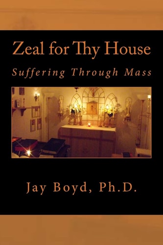 Zeal for Thy House Suffering Through Mass