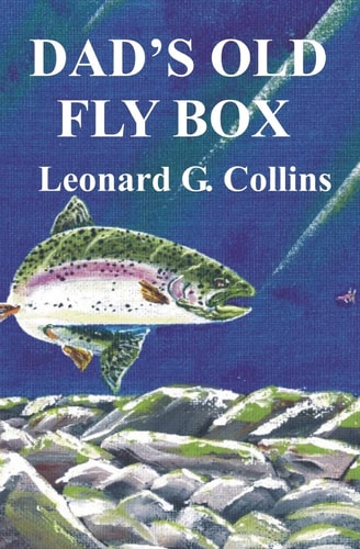 Dad's Old Fly Box Fishing Stories From the Heart