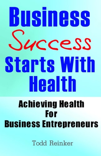 Business Success Starts With Health Achieving Health For Business Entrepreneurs