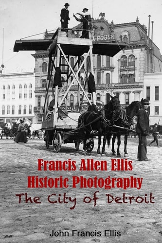 Francis Allen Ellis Historic Photography The City of Detroit
