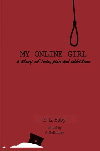 My Online Girl A Story of Love, Pain, and Addiction