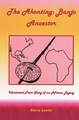The Akonting: Banjo Ancestor Illustrated Poem Story of an African Legacy