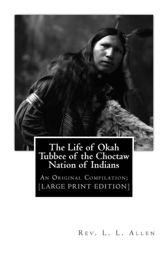 The Life of Okah Tubbee of the Choctaw Nation of Indians An Original Compilation: [LARGE PRINT EDITION]