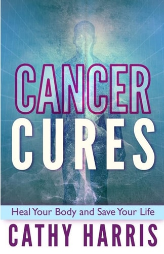 Cancer Cures Heal Your Body and Save Your Life