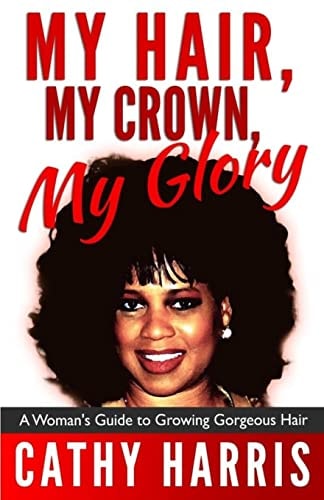 My Hair, My Crown, My Glory A Woman's Guide to Growing Gorgeous Hair