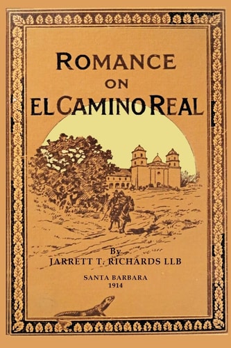 Romance On El Camino Real Reminisence and Romances Where The Footsteps of the Padres Fall