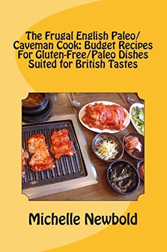 The Frugal English Paleo/Caveman Cook Budget Recipes For Gluten-Free/Paleo Dishes Suited For British Tastes