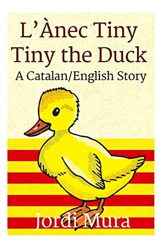 L'Ànec Tiny / Tiny the Duck A Catalan / English Dual Language Story