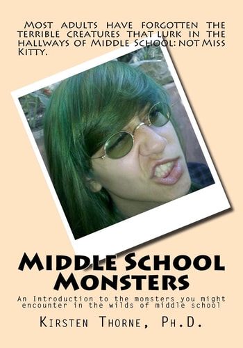 Middle School Monsters An Introduction to the Monsters You Might Encounter in the Wilds of Middle School