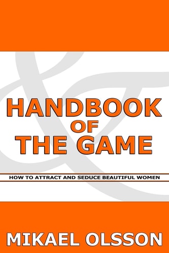 Handbook of The Game How to Attract and Seduce Beautiful Women