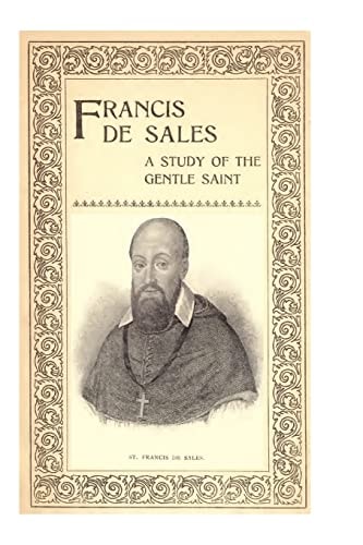 Francis de Sales A Study of the Gentle Saint