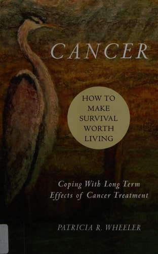 Cancer How to Make Survival Worth Living: Coping With Long Term Effects of Cancer Treatment