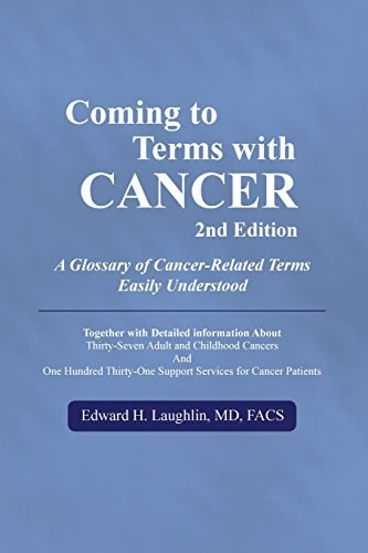 Coming to Terms with Cancer 2nd Edition A Glossary of Cancer-Related Terms Easily Understood