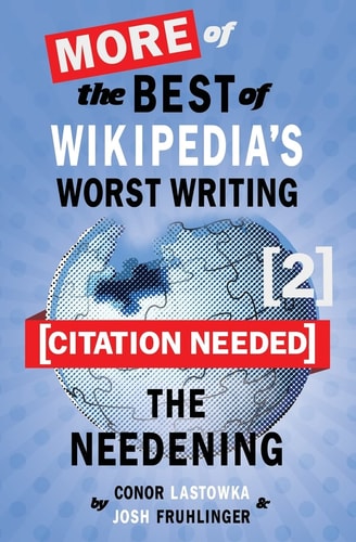 [Citation Needed] 2 The Needening: More of The Best of Wikipedia's Worst Writing