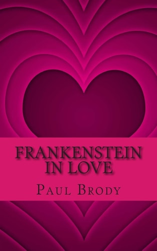Frankenstein In Love The Marriage of Percy Bysshe Shelley and Mary Shelley