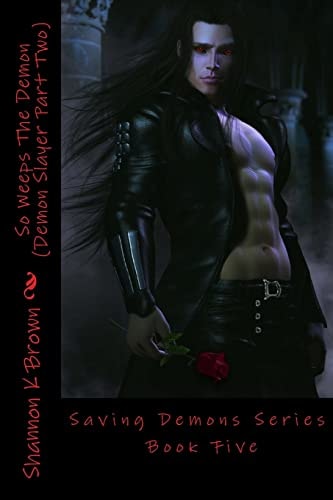 So Weeps The Demon (Demon Slayer Part Two) Saving Demons Series Book Five