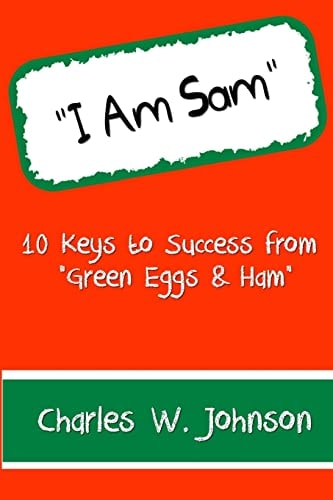 I Am Sam 10 Keys to Success from Green Eggs and Ham