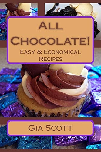 All Chocolate! Easy and Economical Recipes Anyone Can Make at Home