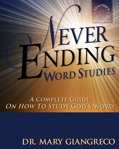 Never Ending Word Studies - Teacher's Edition A Comprehensive Guide to Studying God's Word
