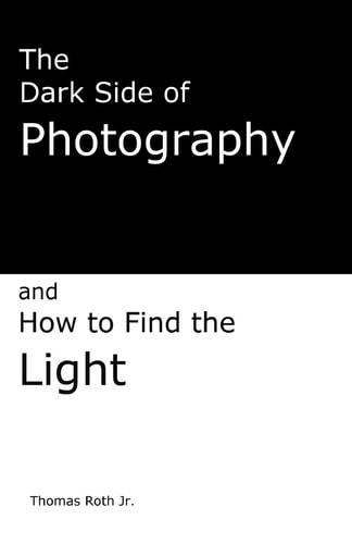 The Dark Side of Photography How to Find the Light