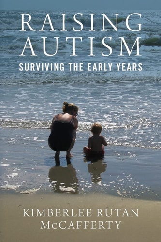 Raising Autism Surviving the Early Years