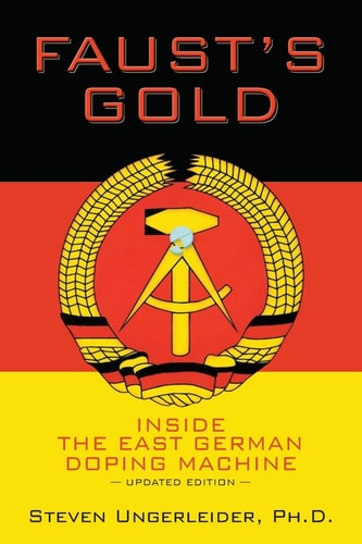 Faust's Gold Inside the East German Doping Machine---updated Edition