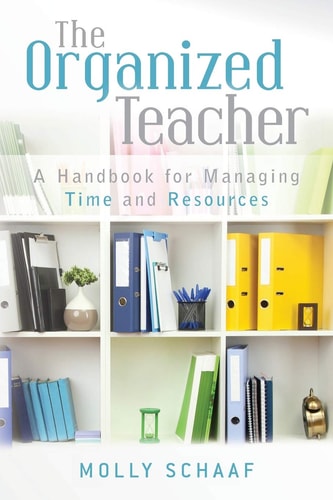 The Organized Teacher A Handbook for Managing Time and Resources