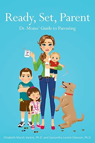 Ready, Set, Parent Dr. Moms' Guide to Parenting