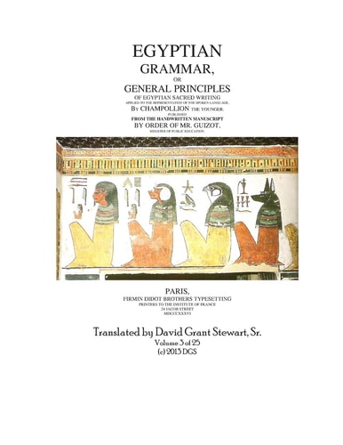 Egyptian Grammar, Or General Principles of Egyptian Sacred Writing The Foundation of Egyptology Translated for the First Time Into English