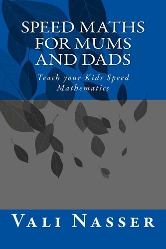 Speed Maths for Mums and Dads Teach Your Kids Speed Mathematics