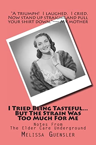 I Tried Being Tasteful...But The Strain Was Too Much For Me Notes From The Elder Care Underground