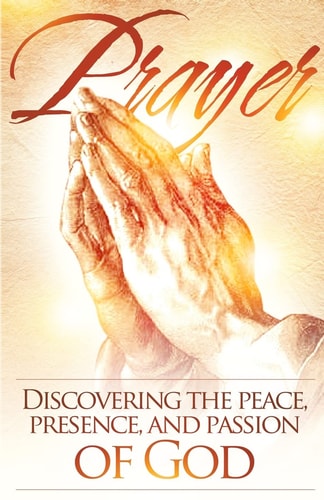 Prayer Discovering the Peace, Presence, and Passion of God