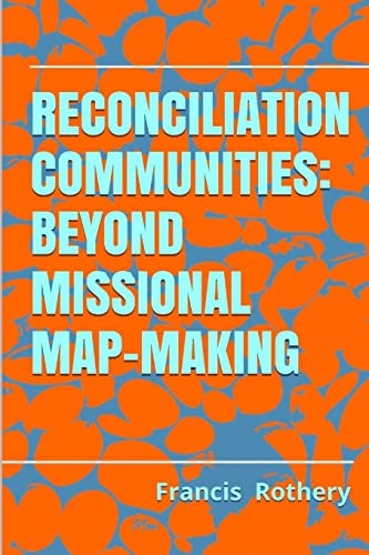 Reconciliation Communities Beyond Missional Map-Making